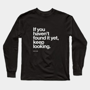 If You Haven't Found It Yet Keep Looking Long Sleeve T-Shirt